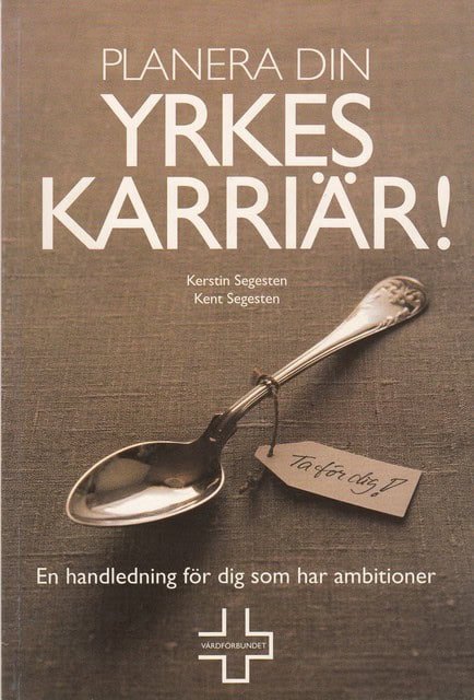 Segesten, Kerstin Segesten, Kent : Planera din yrkeskarriär! En handledning för dig som har ambitioner