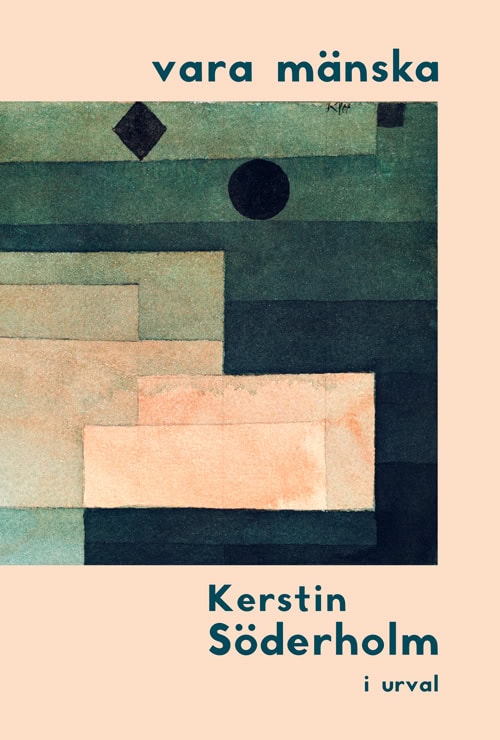 Kerstin Söderholm : vara mänska : Kerstin Söderholm i urval