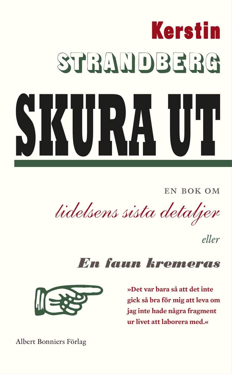Kerstin Strandberg : Skura ut : en bok om lidelsens sista detaljer eller En faun kremeras