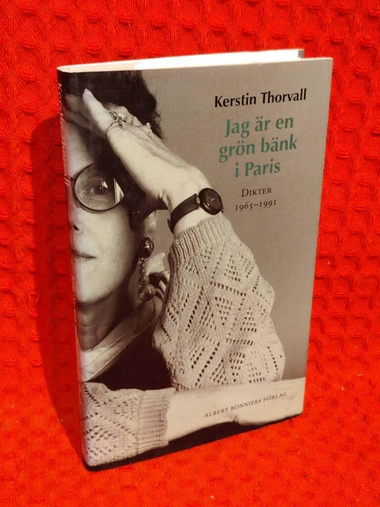 Kerstin Thorvall : Jag är en grön bänk i Paris