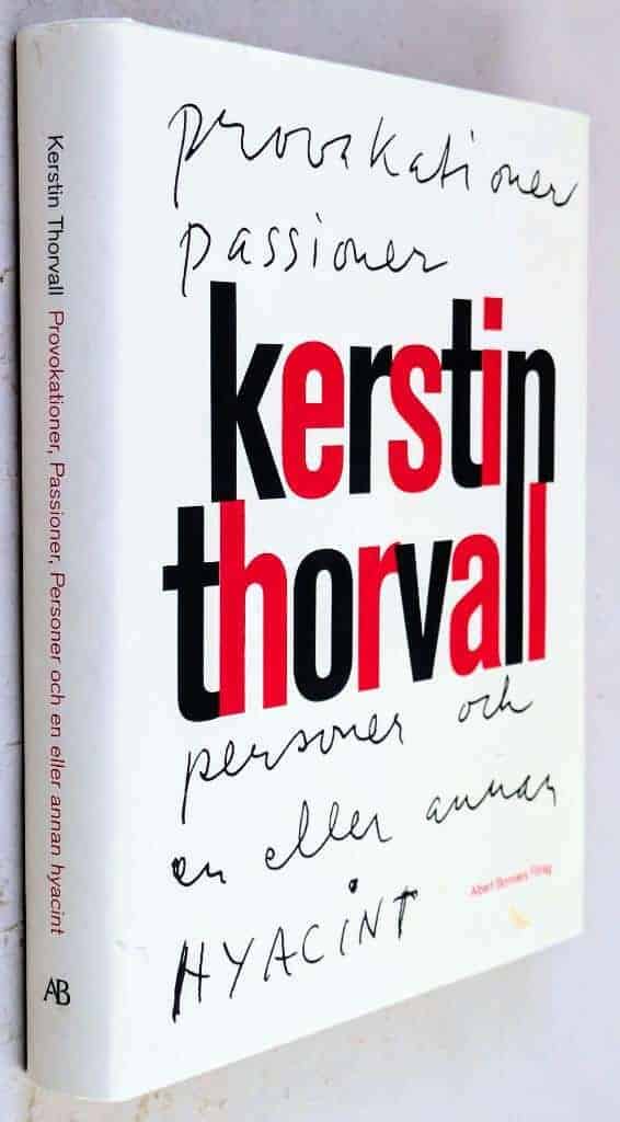 Kerstin Thorvall : Provokationer, passioner, personer och en eller annan hyacint