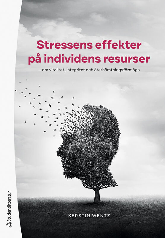 Kerstin Wentz : Stressens effekter på individens resurser : om vitalitet, integritet och återhämtningsförmåga