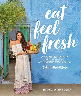 Ketabi, Sahara Rose ; Chopra, Deepak : Eat feel fresh