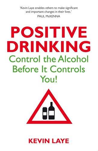 Kevin Laye : Positive drinking - control the alcohol before it controls you