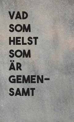 Keysendal, Yrsa ; Jungelin, Jennifer ; Shams, Nioosha ; Monasar, Mona ; Pappa, Sofia ; Shansab, Lema ; Alghorabi, Marianne ; Cherif, Evin ; Araya, Nebay ; Arif, Arazo : Vad som helst som är gemensamt