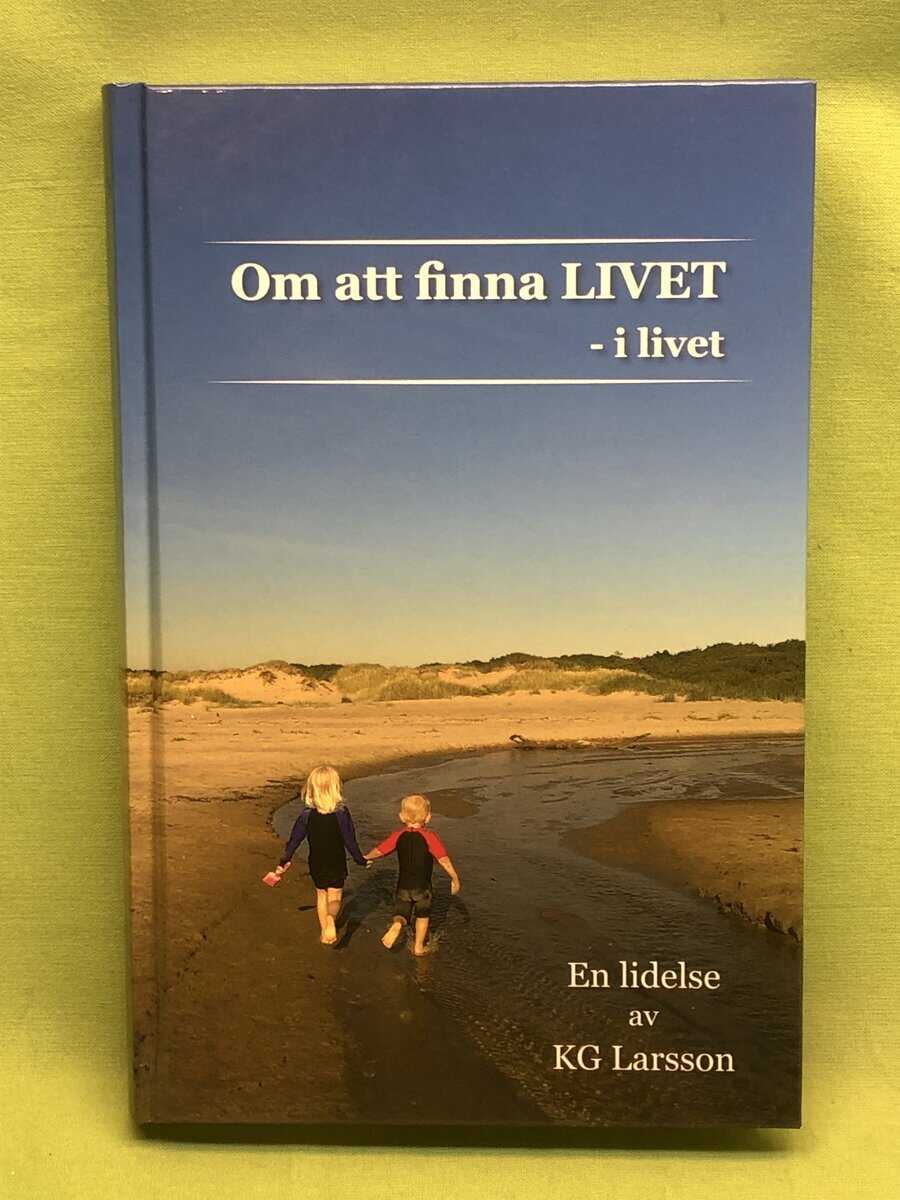 KG Larsson : Om att finna livet - i livet