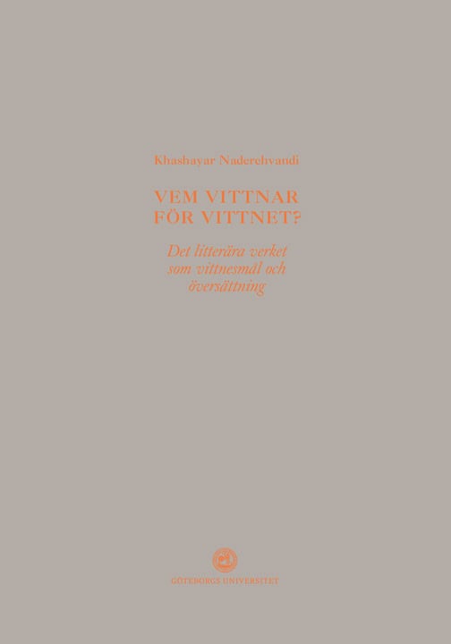 Khashayar Naderehvandi : Vem vittnar för vittnet? : det litterära verket som vittnesmål och översättning