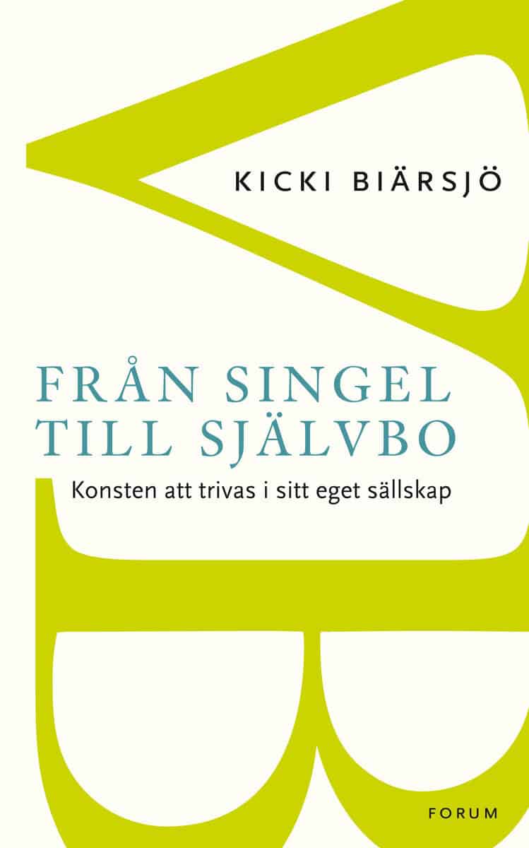 Kicki Biärsjö : Från singel till självbo : konsten att trivas i sitt eget sällskap