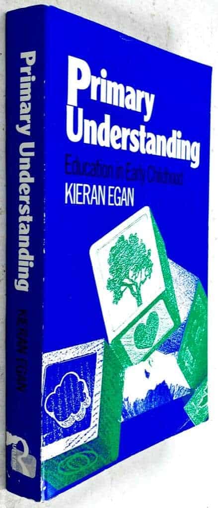 Kieran Egan : Primary Understanding - Education in Early Childhood