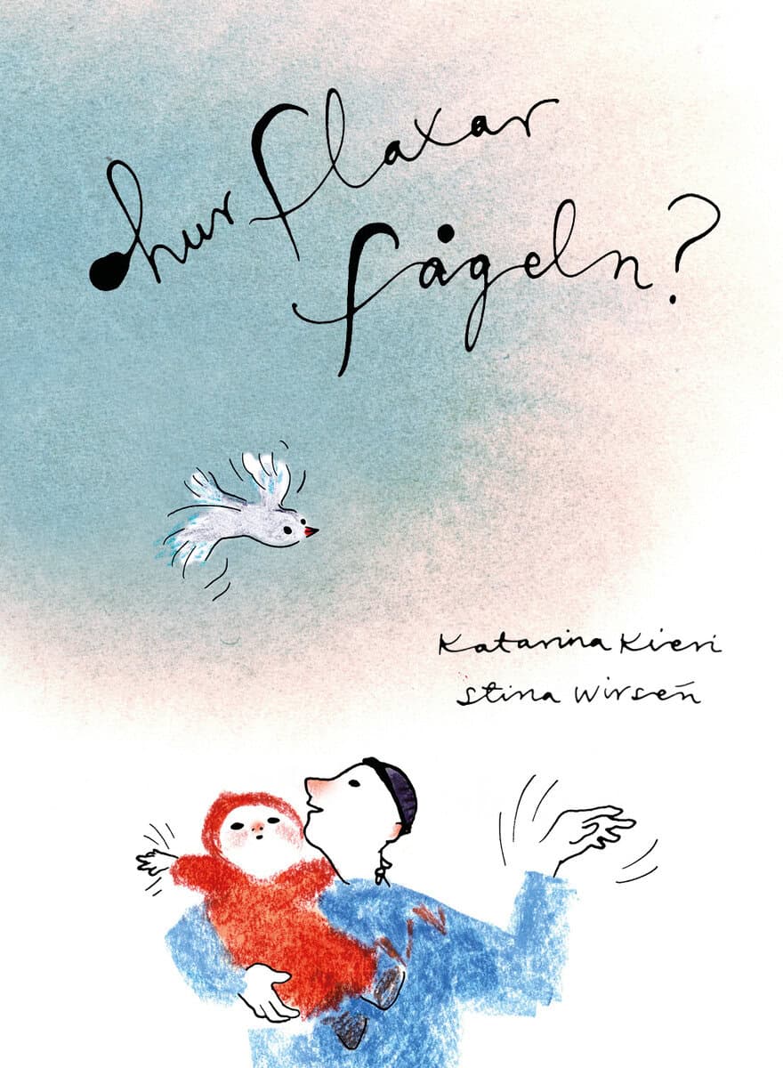 Kieri, Katarina ; Wirsén, Stina : Hur flaxar fågeln?