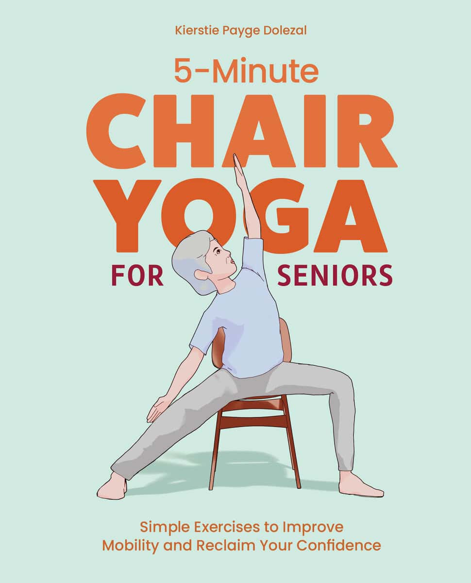 Kierstie Payge Dolezal : 5-Minute Chair Yoga for Seniors