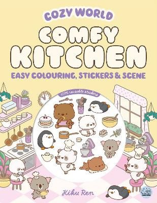 Kiku Ren : Cozy World Comfy Kitchen: Easy Colouring and Sticker Scene for Teens, Young