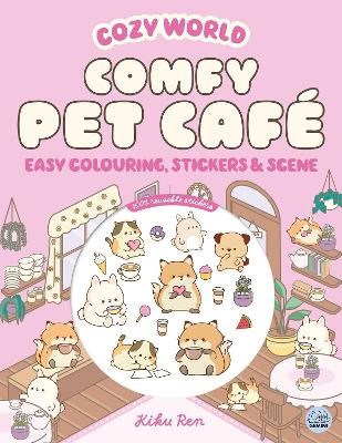 Kiku Ren : Cozy World Comfy Pet Cafe: Easy Colouring and Sticker Scene for Teens, Youn
