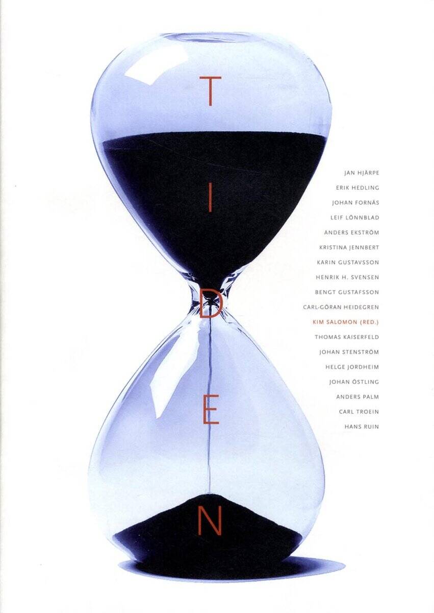 Salomon, Kim; Ekström, Anders; Fornäs, Johan; Gustafsson, Bengt; Gustavsson, Karin; Hedling, Erik; Heidegren, Carl-Göran; Hjärpe, Jan; Jennbert, Kristina; Jordheim, Helge; Kaiserfeld, Thomas; Lönnblad, Leif; Palm, Anders; Ruin, Hans; Stenström, Johan; Svensen, Henrik H.; Troein, Carl; Östling, Johan : Tiden