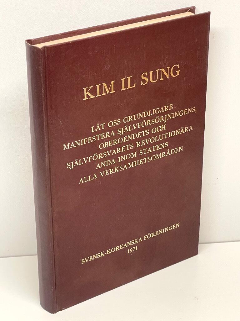Kim Il Sung : Låt oss grundligare manifestera självförsörjningens, oberoendets och självförsvarets revolutionära anda inom statens alla verksamhetsområden