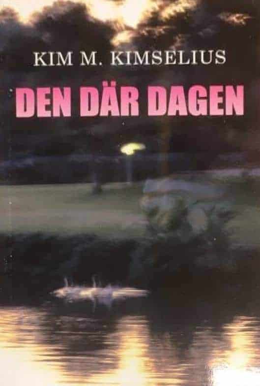 Kim M. Kimselius : Den där dagen - SIGNERAD