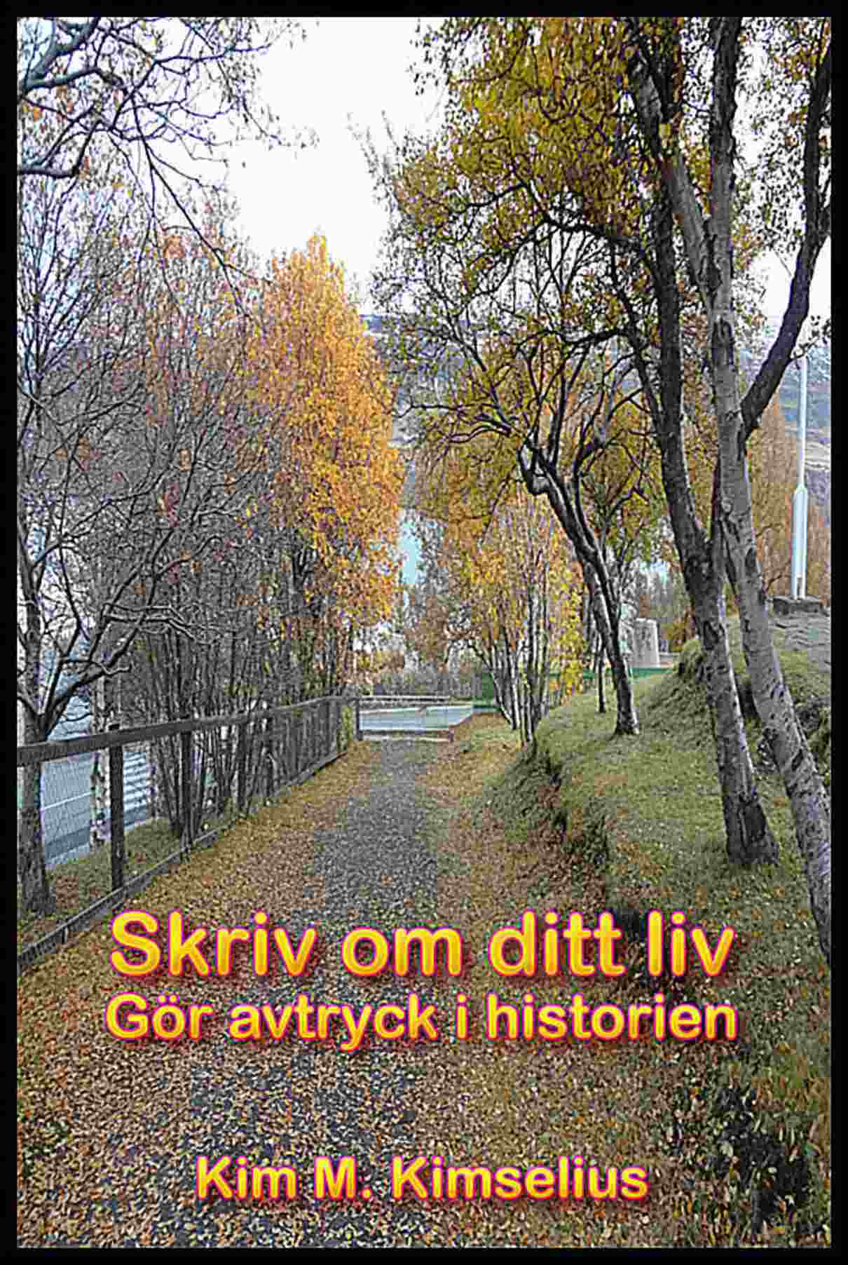 Kim M. Kimselius : Skriv om ditt liv
