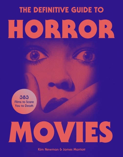 Kim Newman : The Definitive Guide to Horror Movies