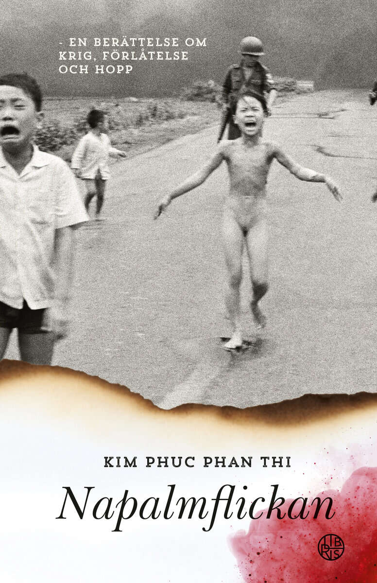 Kim Phuc Phan Thi : Napalmflickan : en berättelse om krig, förlåtelse och hopp