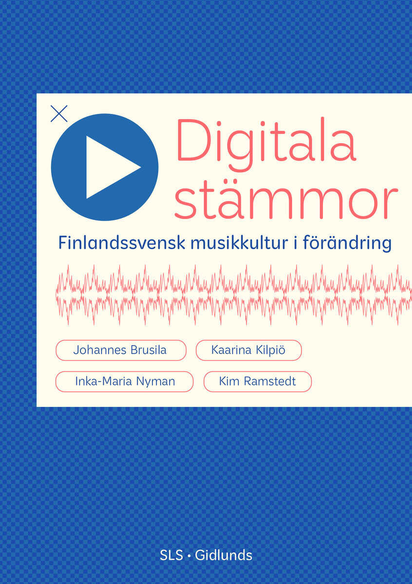 Kim, Ramstedt ; Nyman, Inka-Maria ; Kilpiö, Kaarina ; Brusila, Johannes : Digitala stämmor : finlandssvensk musikkultur i förändring