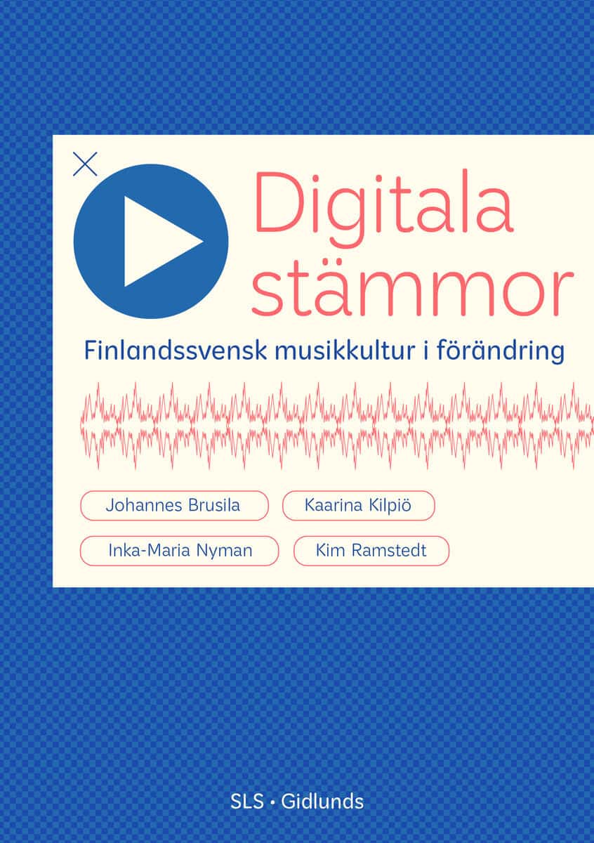 Kim, Ramstedt ; Nyman, Inka-Maria ; Kilpiö, Kaarina ; Brusila, Johannes : Digitala stämmor : finlandssvensk musikkultur i förändring