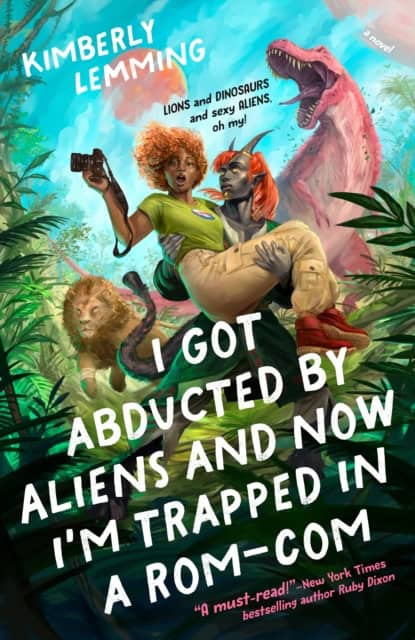 Kimberly Lemming : I Got Abducted by Aliens and Now I'm Trapped in a Rom-Com