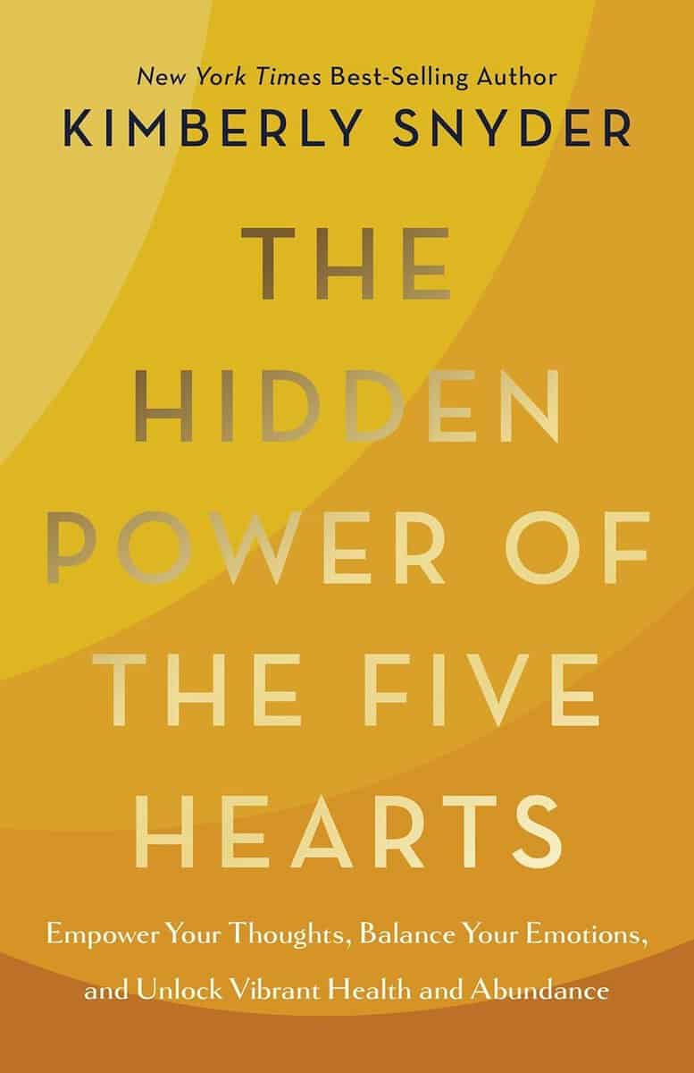 Kimberly Snyder : The Hidden Power of the Five Hearts