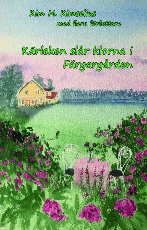 Kimselius, Kim M. ; Grand, Jenny ; Santesson, Carin ; Sallander, Karin ; Boström, Helen ; Hansen, Pia ; Nilsson, Alexander ; Nilsson, Linnéa ; Sandin Gullander, Ursula ; Berntsson, Jane-Helene ; Lifjord, Susanne ; Frank, Eva ; Toftebjörk, Marianne ; Robé, Marie : Kärleken slår klorna i Färgargården