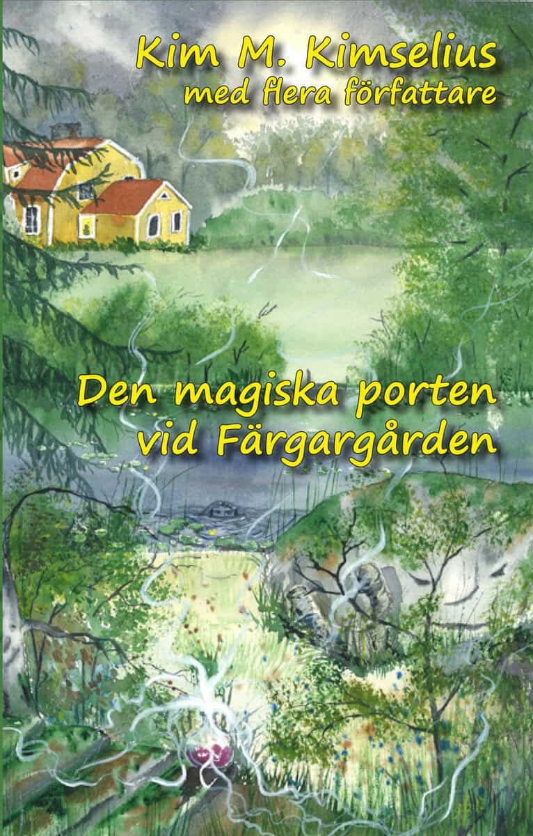 Kimselius, Kim M. ; Persson, Åsa ; Löfborg, Tuula ; Svensson, Anni ; Bramkvist, Leila ; Lundin, Tilde ; Mjellander, Charlotta ; Öhman, Ella ; Larsson, Michaela ; Lissman, Yvette ; Hansen, Pia ; Andersson, Lennart ; Johansson, Maria ; Carlson, Monica ; Frank, Eva ; Amador, Ulrika ; Robé, Marie ; Ericsson, Therese ; Sallander, Karin : Den magiska porten vid Färgargården