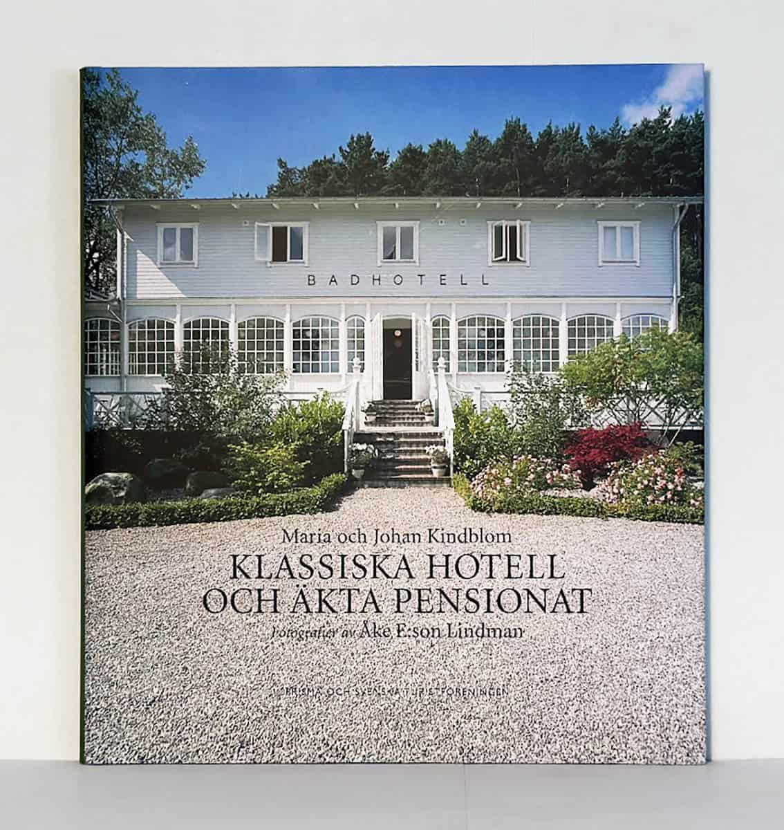 Kindblom, Maria ; Kindblom, Johan : Klassiska hotell och äkta pensionat