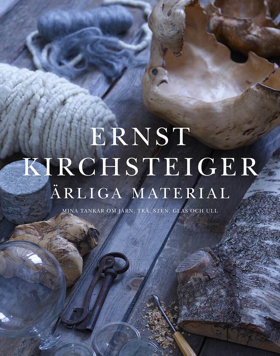 Kirchsteiger, Ernst ; Ottosson, Åsa : Ärliga material : mina tankar om järn, trä, sten, glas och ull