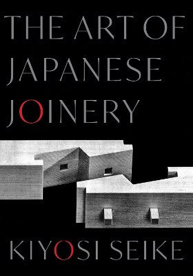 Kiyosi Seike : The Art of Japanese Joinery