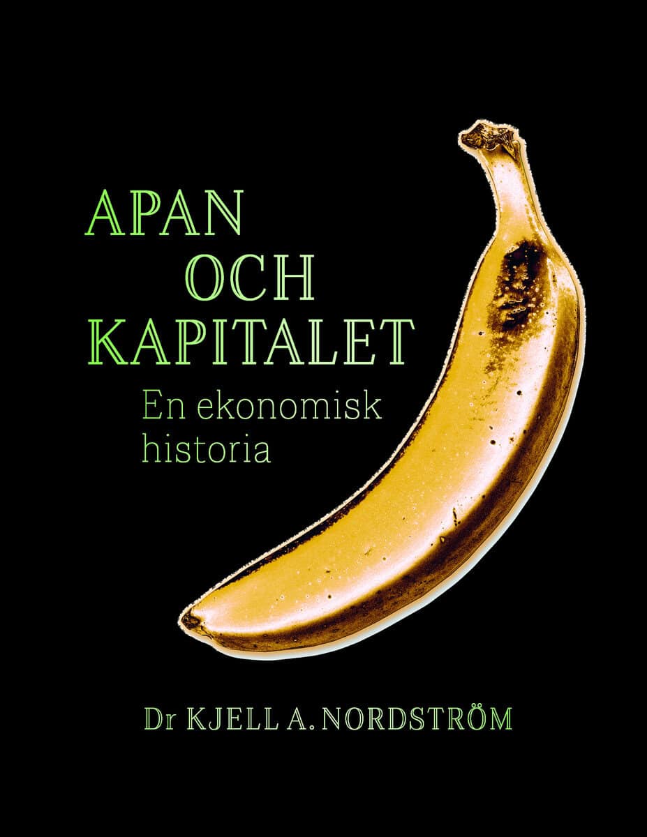 Kjell A. Nordström : Apan och kapitalet : en ekonomisk historia