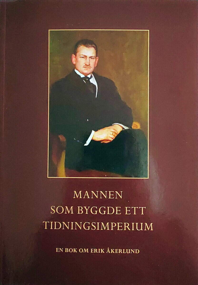 Kjell Åkerlund : Mannen som byggde ett tidningsimperium : en bok om Erik Åkerlund