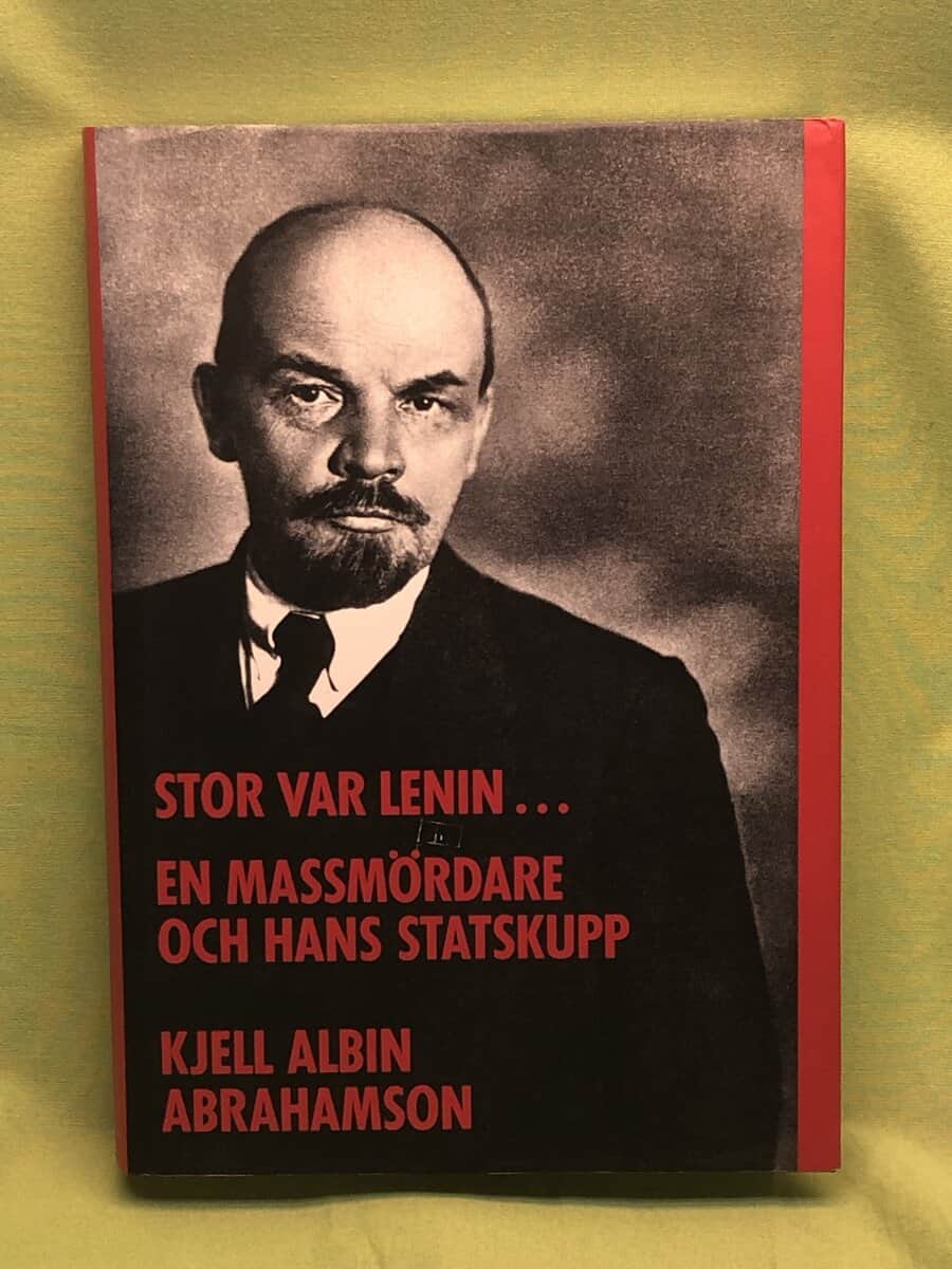 Kjell Albin Abrahamson : Stor var Lenin en massmördare och hans statskupp