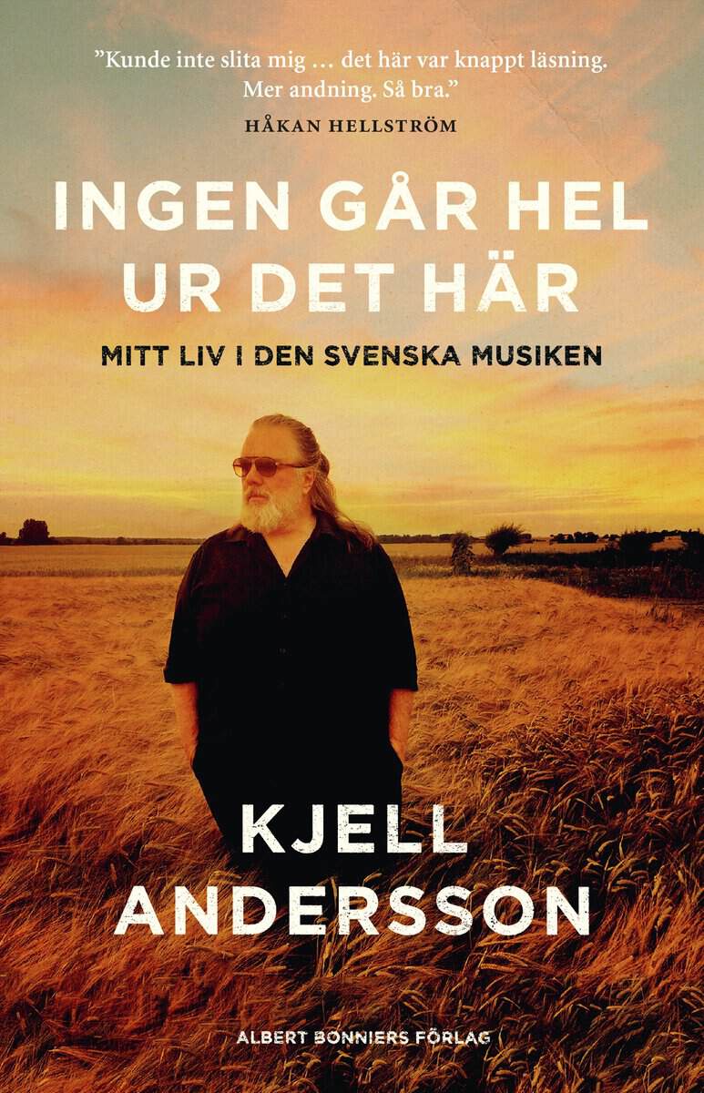 Kjell Andersson : Ingen går hel ur det här : mitt liv i den svenska musiken
