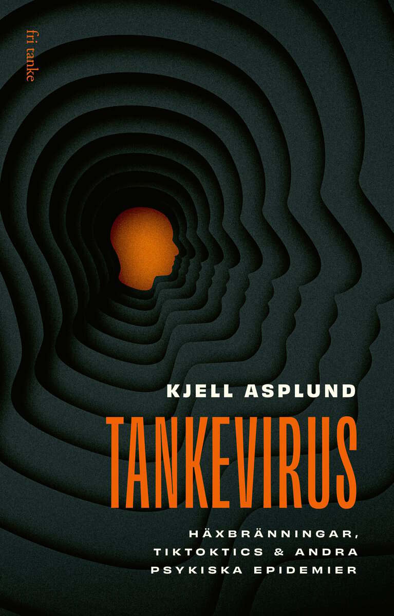 Kjell Asplund : Tankevirus : häxbränningar, Tiktoktics och andra psykiska epidemier