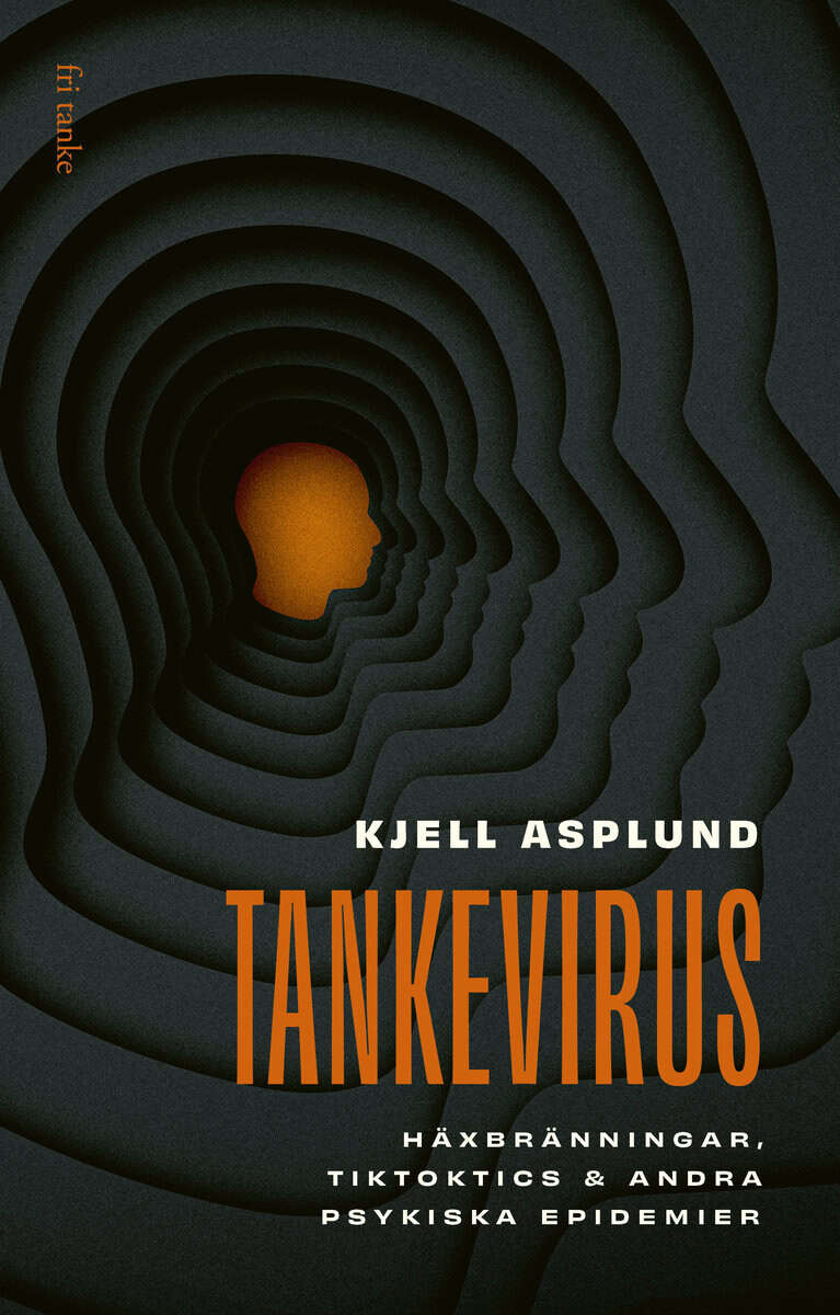 Kjell Asplund : Tankevirus : häxbränningar, Tiktoktics och andra psykiska epidemier