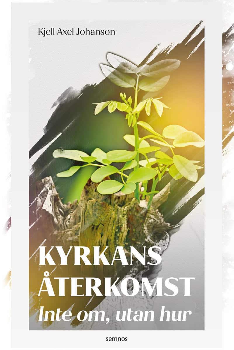 Kjell Axel Johanson : Kyrkans återkomst : inte om, utan när