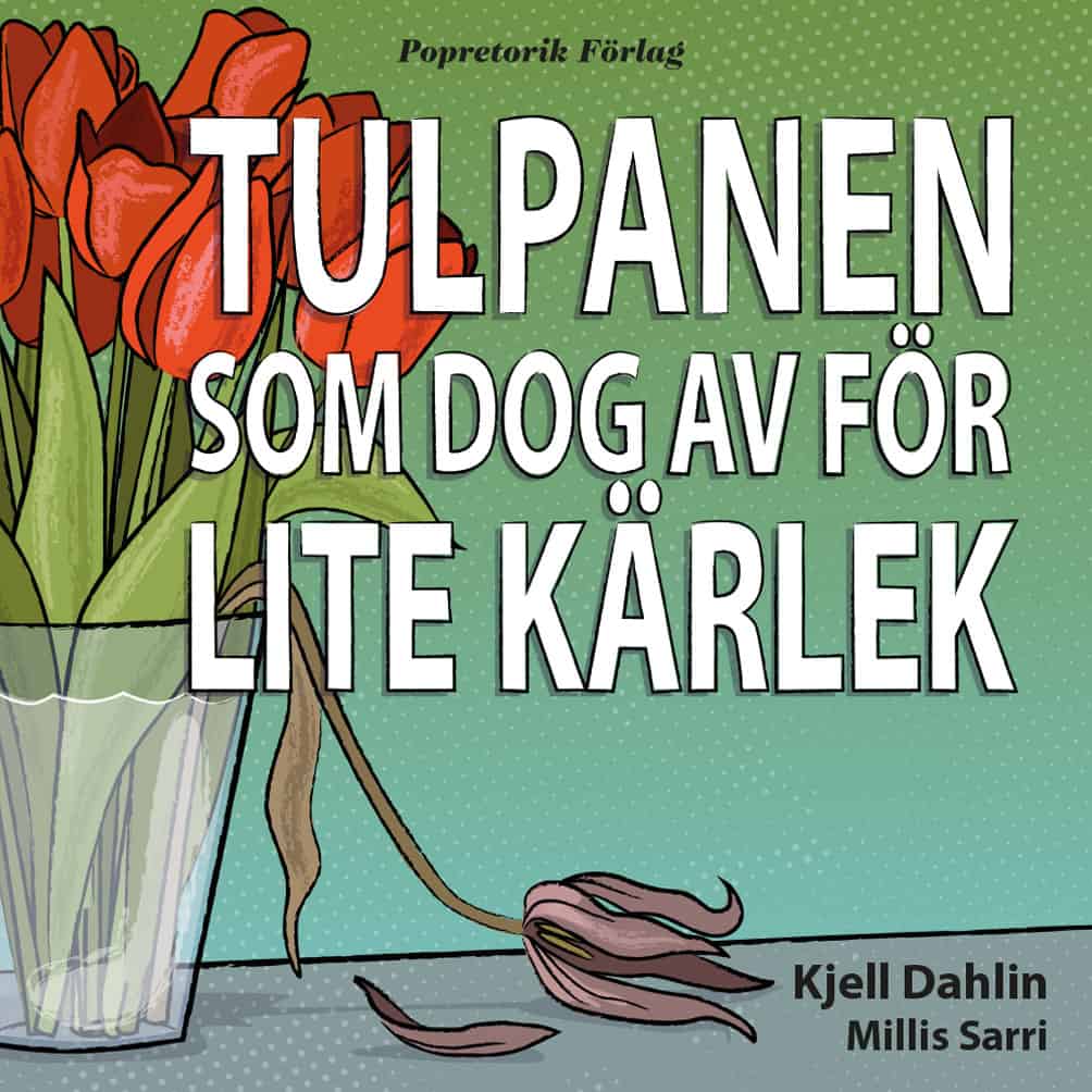 Kjell Dahlin : Tulpanen som dog av för lite kärlek