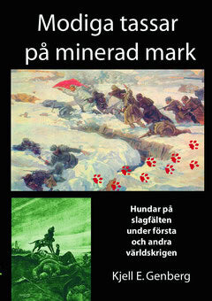 Kjell E. Genberg : Modiga tassar på minerad mark : hundar på slagfälten under första och andra världskrigen