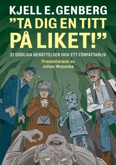 Kjell E. Genberg : Ta dig en titt på liket! : 21 dödliga berättelser och ett författarliv