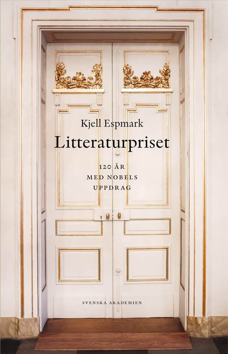 Kjell Espmark : Litteraturpriset : 120 år med Nobels uppdrag