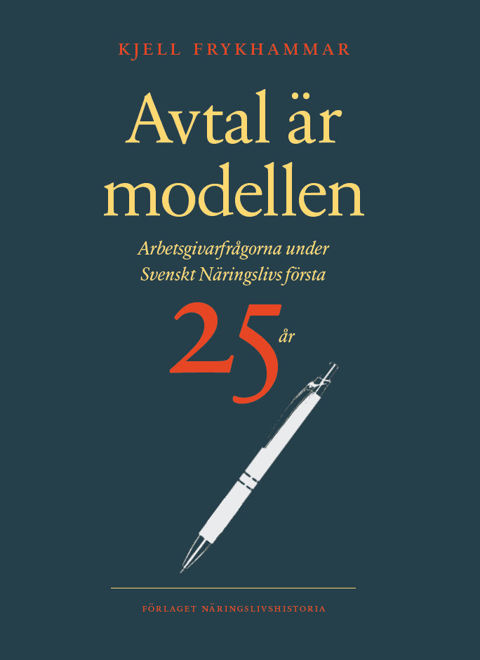 Kjell Frykhammar : Avtal är modellen : arbetsgivarfrågorna under Svenskt Näringslivs första 25 år