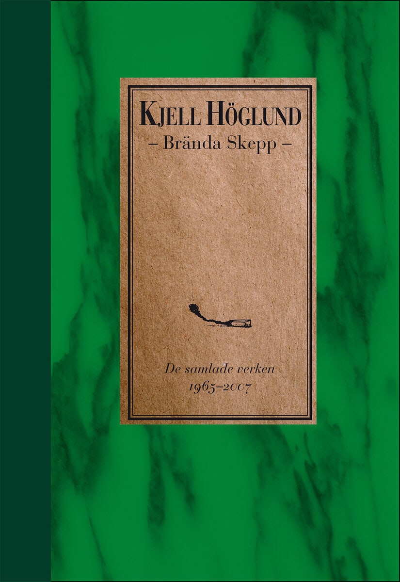Kjell Höglund : Brända skepp : de samlade verken 1965-2007