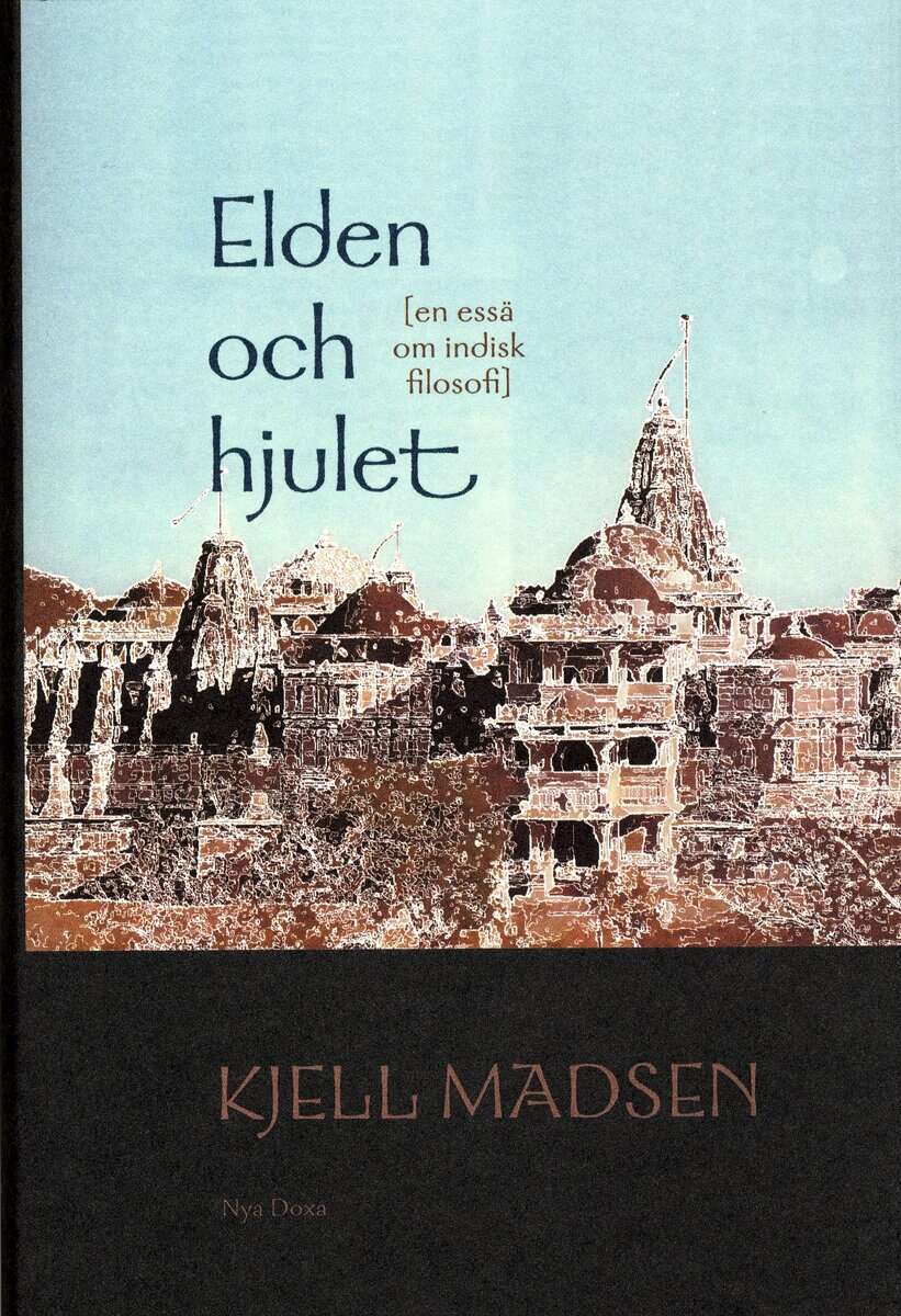 Kjell Madsen : Elden och hjulet : En essä om indisk filosofi