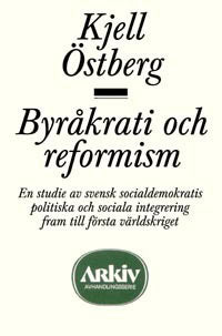 Kjell Östberg : Byråkrati och reformism