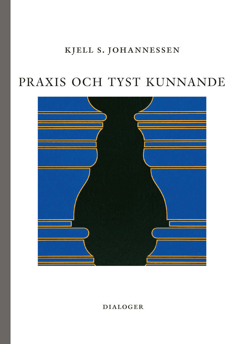 Kjell S. Johannessen : Praxis och tyst kunnande