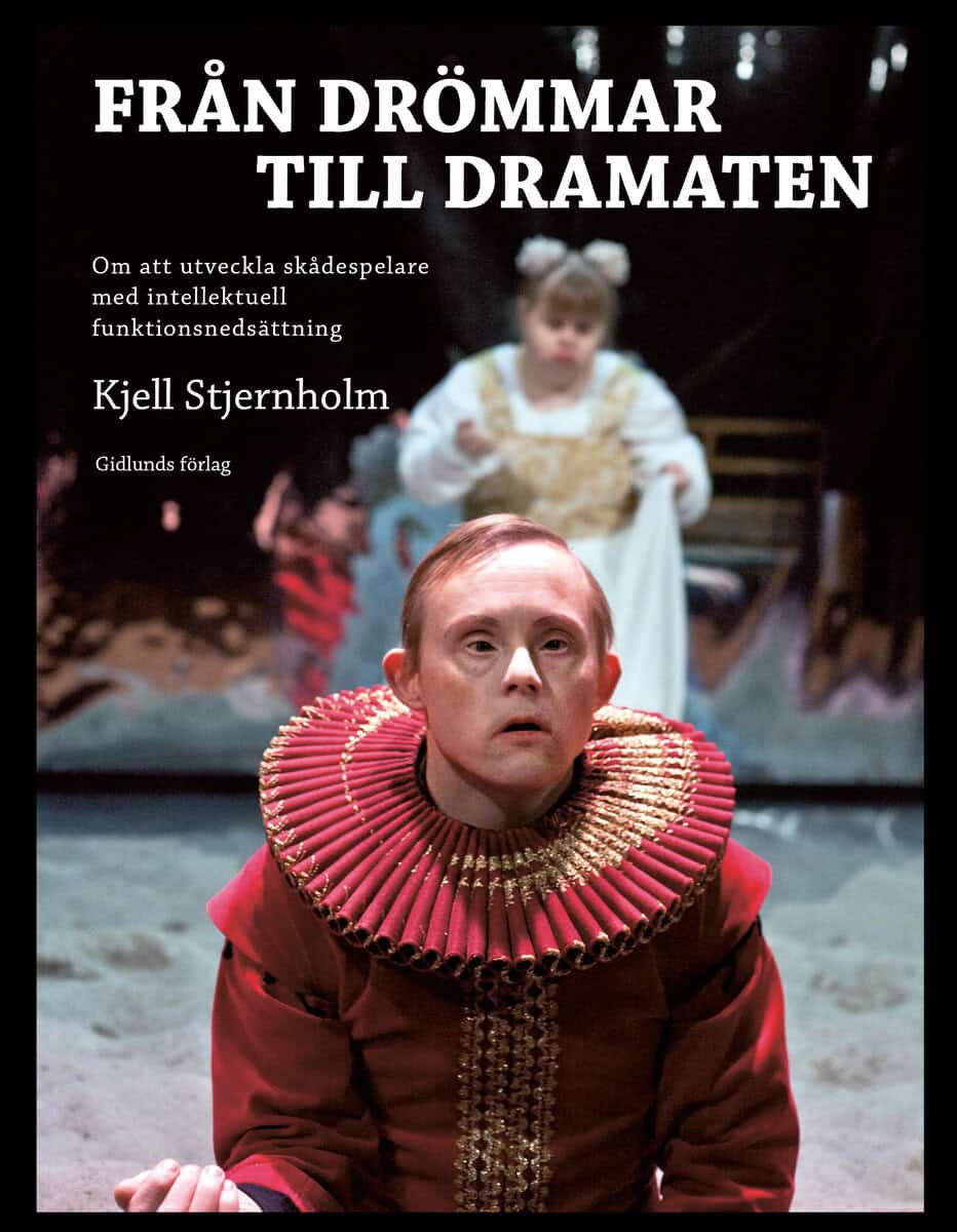 Kjell Stjernholm : Från drömmar till Dramaten : om att utveckla skådespelare med intellektuell funktionsnedsättning