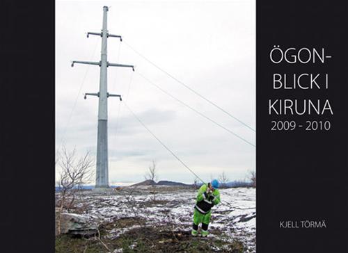 Kjell Törmä : Ögonblick i Kiruna 2009-2010